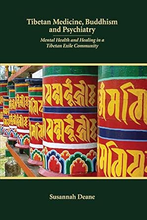 Tibetan Medicine, Buddhism and Psychiatry: Mental Health and Healing in a Tibetan Exile Community (Ethnographic Studies in Medical Anthropology Series)